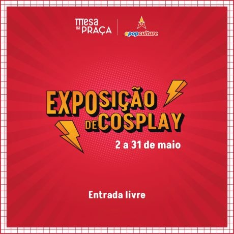 Cosplay exhibition during May at Mesa na Praça!